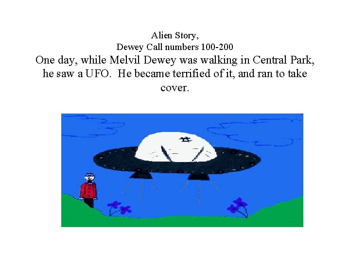 Alien Story, Dewey Call numbers 100 -200 One day, while Melvil Dewey was walking