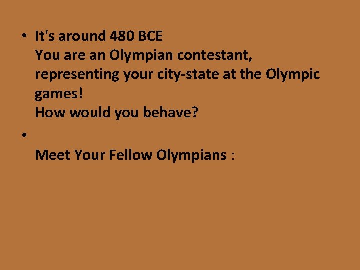  • It's around 480 BCE You are an Olympian contestant, representing your city-state