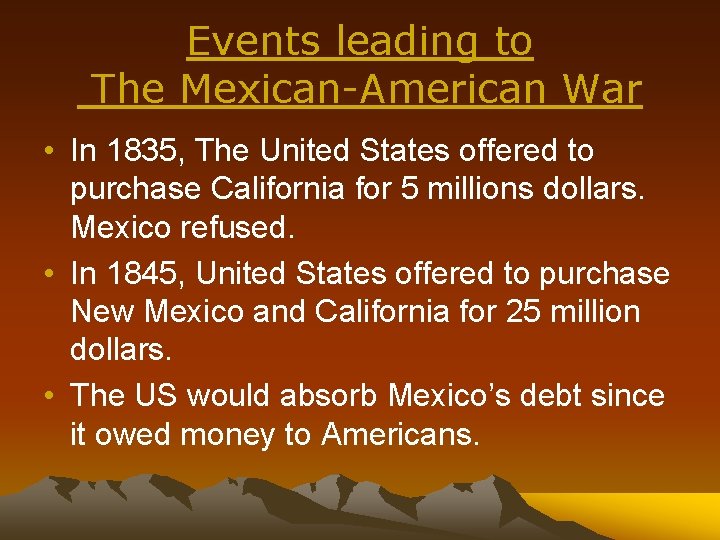 Events leading to The Mexican-American War • In 1835, The United States offered to