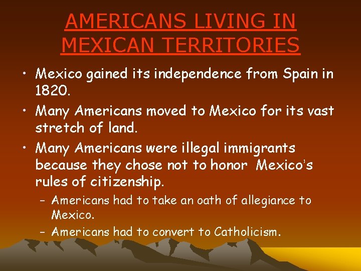 AMERICANS LIVING IN MEXICAN TERRITORIES • Mexico gained its independence from Spain in 1820.