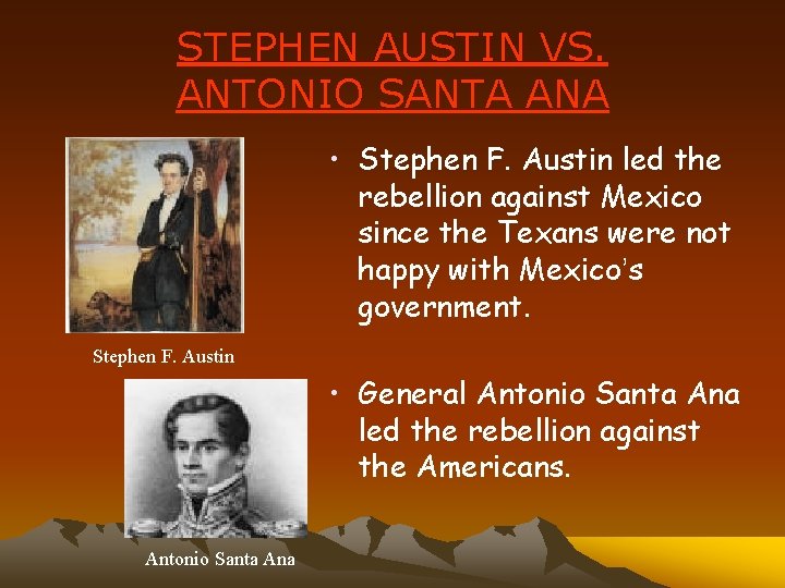 STEPHEN AUSTIN VS. ANTONIO SANTA ANA • Stephen F. Austin led the rebellion against