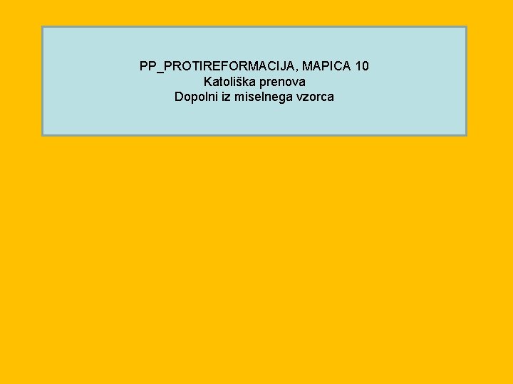 PP_PROTIREFORMACIJA, MAPICA 10 Katoliška prenova Dopolni iz miselnega vzorca 