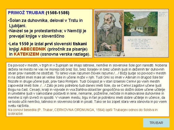 PRIMOŽ TRUBAR (1508 -1586) • Šolan za duhovnika, deloval v Trstu in Ljubljani. •