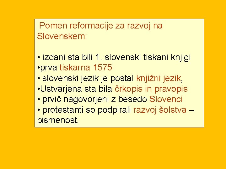 Pomen reformacije za razvoj na Slovenskem: • izdani sta bili 1. slovenski tiskani knjigi