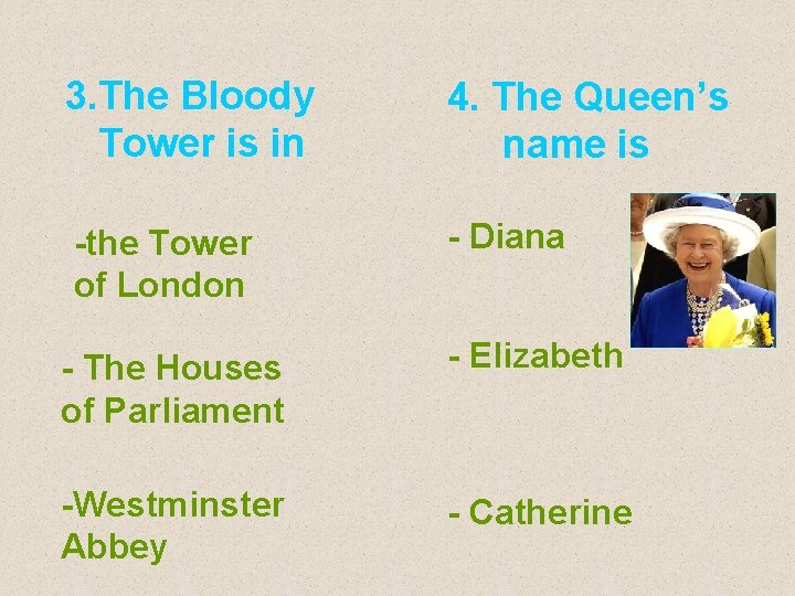 3. The Bloody Tower is in 4. The Queen’s name is -the Tower of