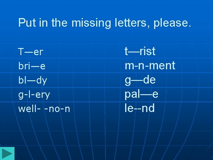 Put in the missing letters, please. T—er bri—e bl—dy g-l-ery well- -no-n t—rist m-n-ment