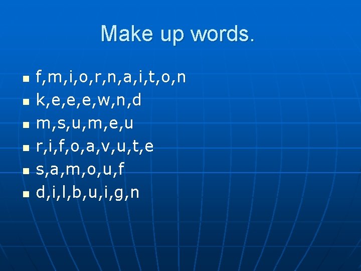 Make up words. n n n f, m, i, o, r, n, a, i,