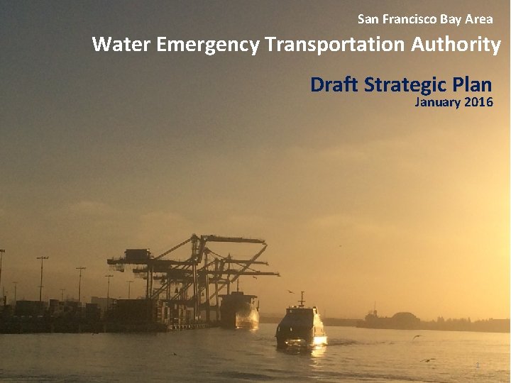 San Francisco Bay Area Water Emergency Transportation Authority Draft Strategic Plan January 2016 1