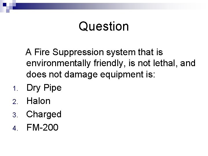 Question 1. 2. 3. 4. A Fire Suppression system that is environmentally friendly, is