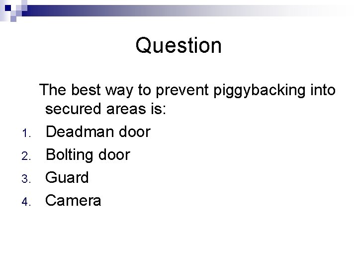 Question 1. 2. 3. 4. The best way to prevent piggybacking into secured areas