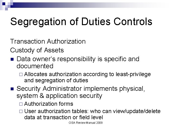 Segregation of Duties Controls Transaction Authorization Custody of Assets n Data owner’s responsibility is
