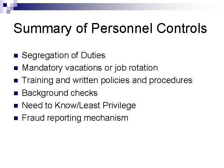 Summary of Personnel Controls n n n Segregation of Duties Mandatory vacations or job