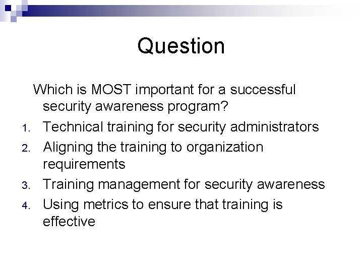 Question Which is MOST important for a successful security awareness program? 1. Technical training