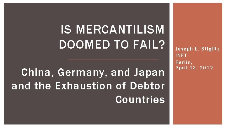 IS MERCANTILISM DOOMED TO FAIL? China, Germany, and Japan and the Exhaustion of Debtor