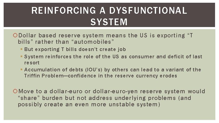 REINFORCING A DYSFUNCTIONAL SYSTEM Dollar based reserve system means the US is exporting “T