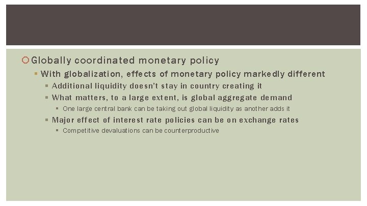  Globally coordinated monetary policy § With globalization, effects of monetary policy markedly different