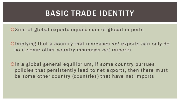 BASIC TRADE IDENTITY Sum of global exports equals sum of global imports Implying that