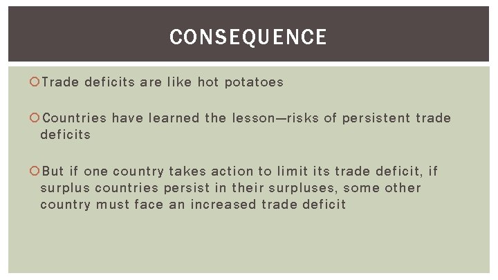 CONSEQUENCE Trade deficits are like hot potatoes Countries have learned the lesson—risks of persistent