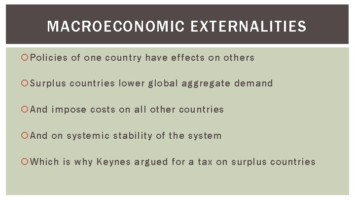 MACROECONOMIC EXTERNALITIES Policies of one country have effects on others Surplus countries lower global