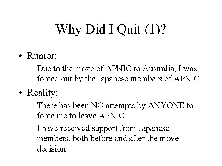 Why Did I Quit (1)? • Rumor: – Due to the move of APNIC