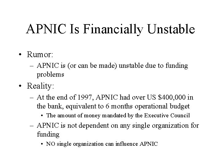 APNIC Is Financially Unstable • Rumor: – APNIC is (or can be made) unstable