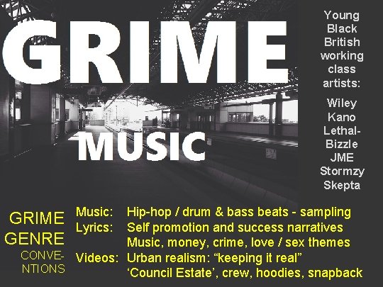 Young Black British working class artists: Wiley Kano Lethal. Bizzle JME Stormzy Skepta Hip-hop