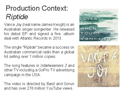 Production Context: Riptide Vance Joy (real name James Keogh) is an Australian singer-songwriter. He