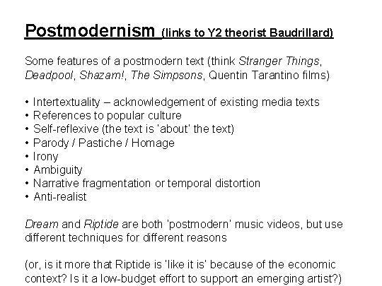 Postmodernism (links to Y 2 theorist Baudrillard) Some features of a postmodern text (think