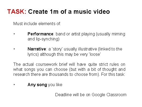 TASK: Create 1 m of a music video Must include elements of: • Performance: