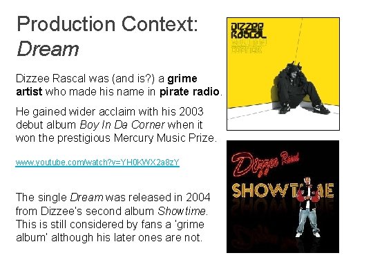 Production Context: Dream Dizzee Rascal was (and is? ) a grime artist who made