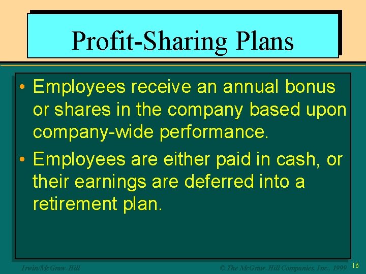 Profit-Sharing Plans • Employees receive an annual bonus or shares in the company based