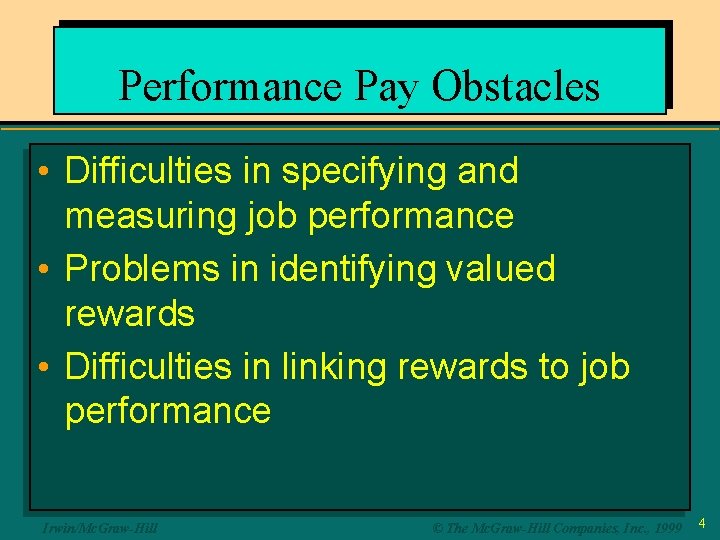 Performance Pay Obstacles • Difficulties in specifying and measuring job performance • Problems in