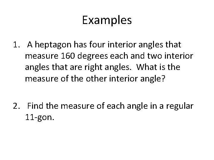 Examples 1. A heptagon has four interior angles that measure 160 degrees each and