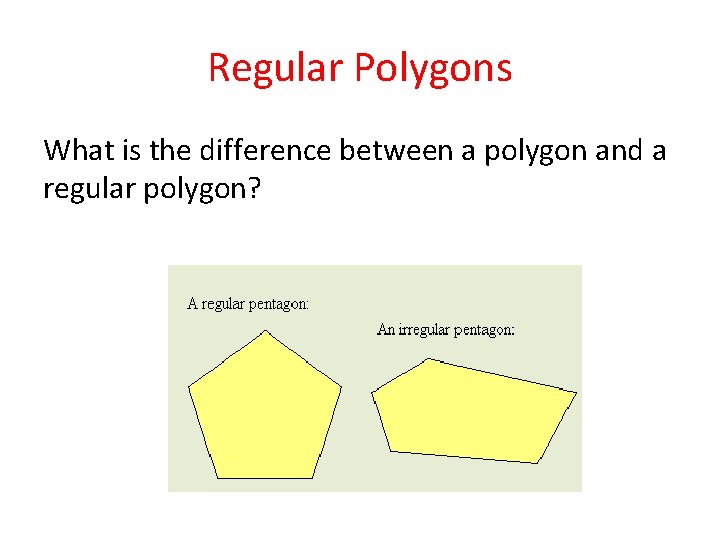Regular Polygons What is the difference between a polygon and a regular polygon? 