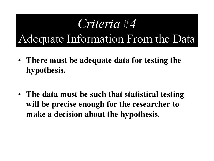 Criteria #4 Adequate Information From the Data • There must be adequate data for