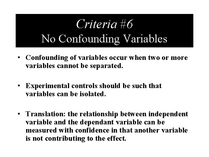 Criteria #6 No Confounding Variables • Confounding of variables occur when two or more