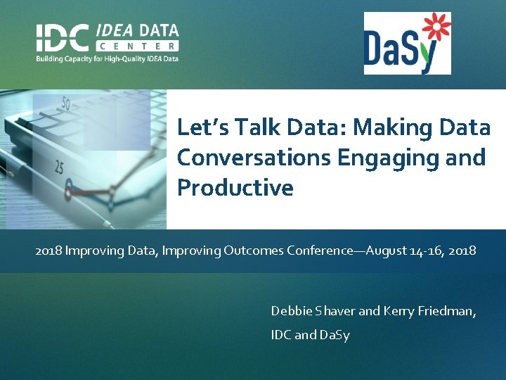 Let’s Talk Data: Making Data Conversations Engaging and Productive 2018 Improving Data, Improving Outcomes