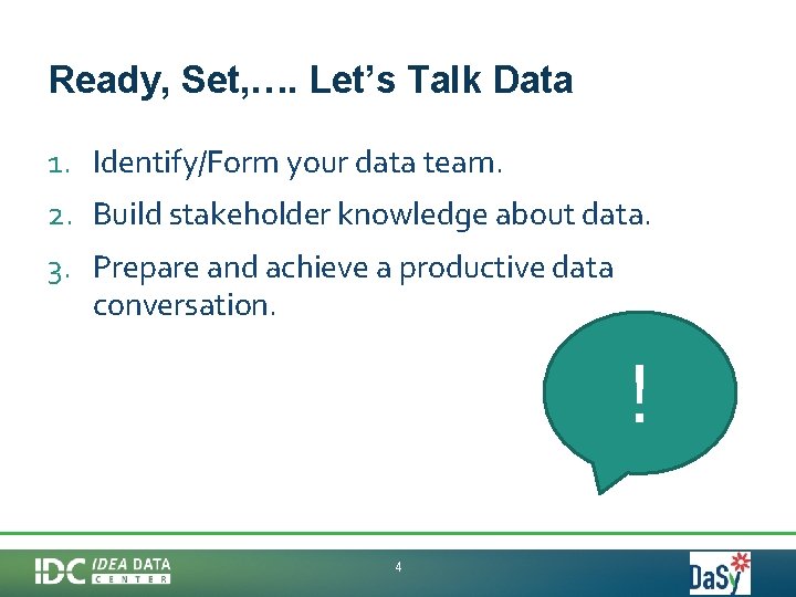 Ready, Set, …. Let’s Talk Data 1. Identify/Form your data team. 2. Build stakeholder