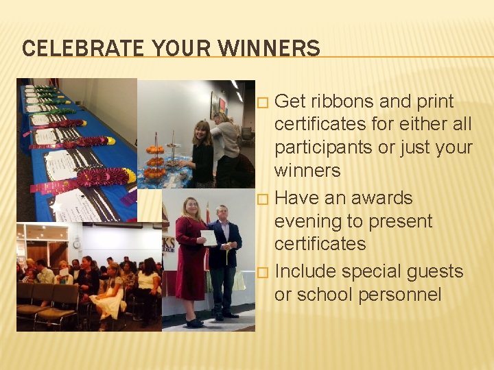 CELEBRATE YOUR WINNERS Get ribbons and print certificates for either all participants or just