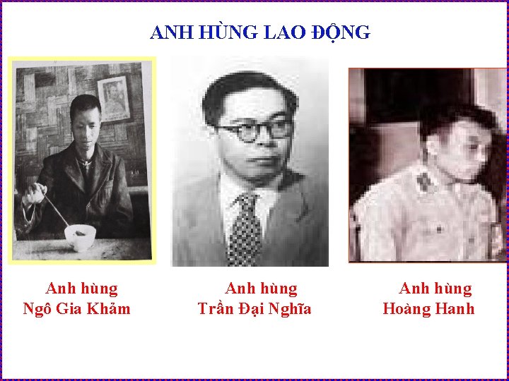 ANH HÙNG LAO ĐỘNG Anh hùng Ngô Gia Khảm Anh hùng Trần Đại Nghĩa