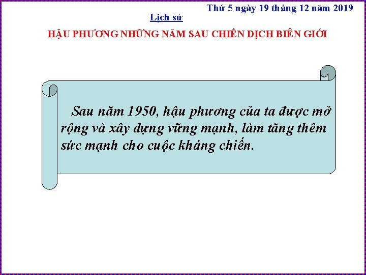 Lịch sử Thứ 5 ngày 19 tháng 12 năm 2019 HẬU PHƯƠNG NHỮNG NĂM