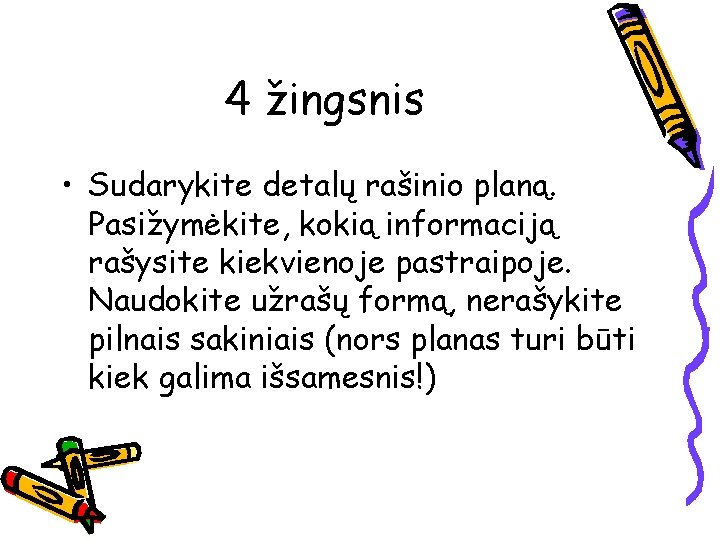 4 žingsnis • Sudarykite detalų rašinio planą. Pasižymėkite, kokią informaciją rašysite kiekvienoje pastraipoje. Naudokite