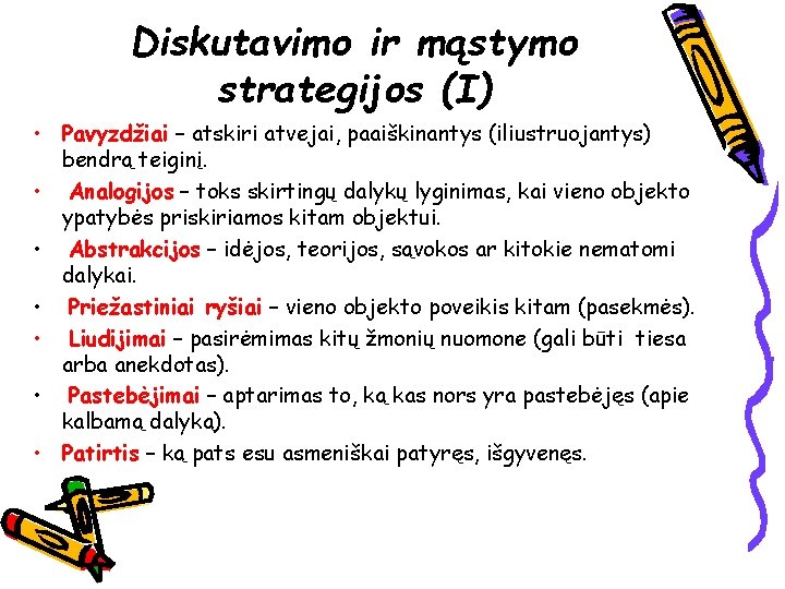 Diskutavimo ir mąstymo strategijos (I) • Pavyzdžiai – atskiri atvejai, paaiškinantys (iliustruojantys) bendrą teiginį.