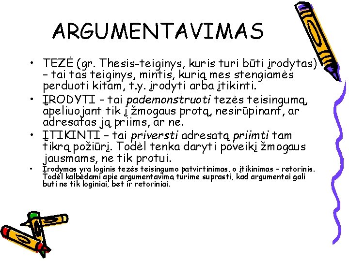 ARGUMENTAVIMAS • TEZĖ (gr. Thesis-teiginys, kuris turi būti įrodytas) – tai tas teiginys, mintis,