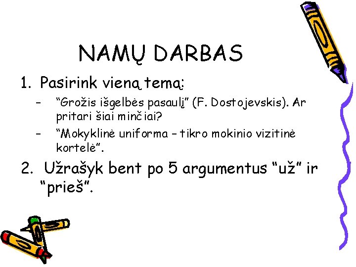 NAMŲ DARBAS 1. Pasirink vieną temą: – – “Grožis išgelbės pasaulį” (F. Dostojevskis). Ar