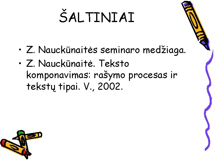 ŠALTINIAI • Z. Nauckūnaitės seminaro medžiaga. • Z. Nauckūnaitė. Teksto komponavimas: rašymo procesas ir