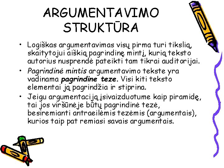 ARGUMENTAVIMO STRUKTŪRA • Logiškas argumentavimas visų pirma turi tikslią, skaitytojui aiškią pagrindinę mintį, kurią