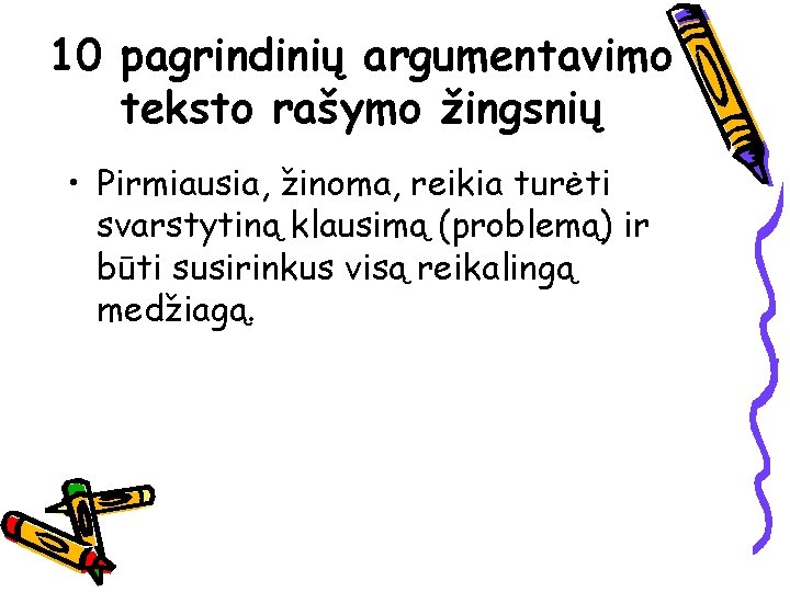 10 pagrindinių argumentavimo teksto rašymo žingsnių • Pirmiausia, žinoma, reikia turėti svarstytiną klausimą (problemą)