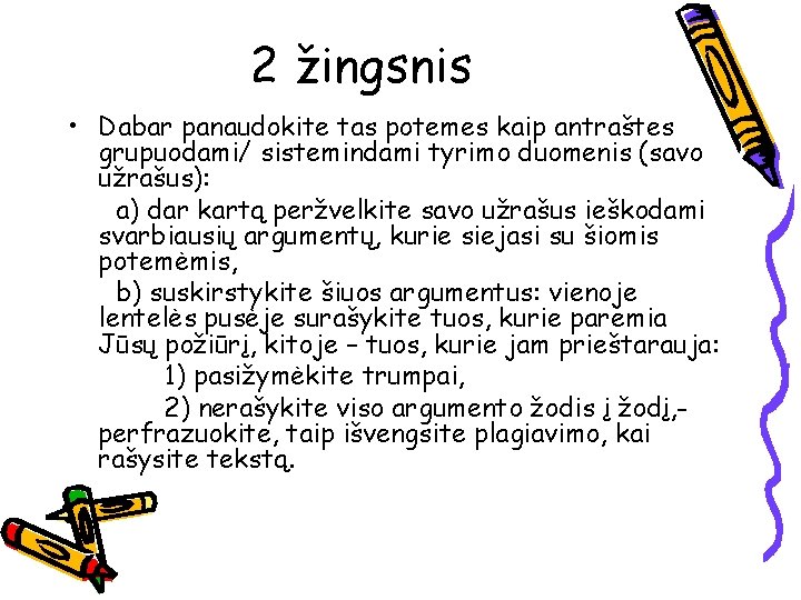 2 žingsnis • Dabar panaudokite tas potemes kaip antraštes grupuodami/ sistemindami tyrimo duomenis (savo