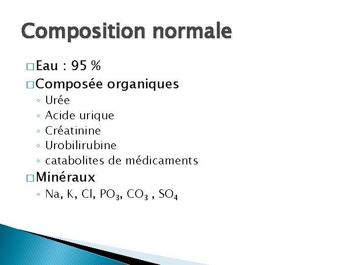 Composition normale � Eau : 95 % � Composée organiques ◦ ◦ ◦ Urée